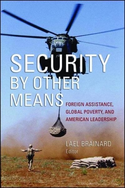 Security by Other Means: Foreign Assistance, Global Poverty, and American Leadership cover