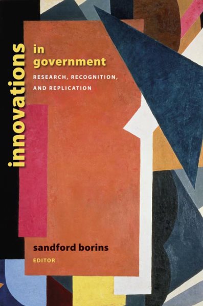 Innovations in Government: Research, Recognition, and Replication (Brookings / Ash Center Series, "Innovative Governance in the 21st Century")