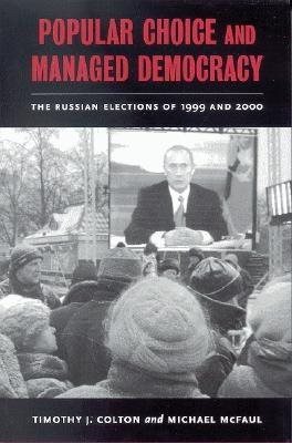 Popular Choice and Managed Democracy: The Russian Elections of 1999 and 2000 cover