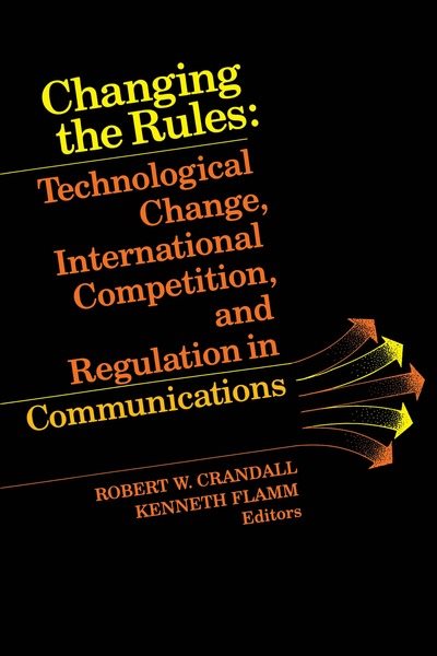 Changing the Rules: Technological Change, International Competition, and Regulation in Communications cover