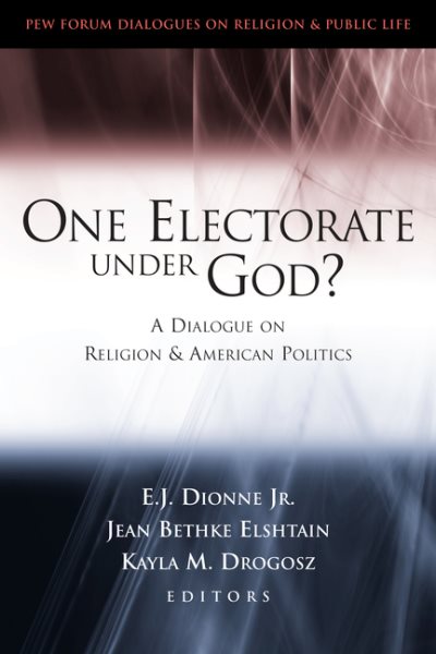 One Electorate under God?: A Dialogue on Religion and American Politics (Pew Forum Dialogue Series on Religion and Public Life) cover