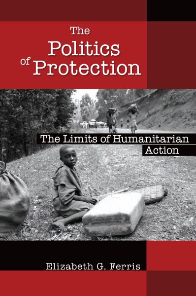 The Politics of Protection: The Limits of Humanitarian Action cover