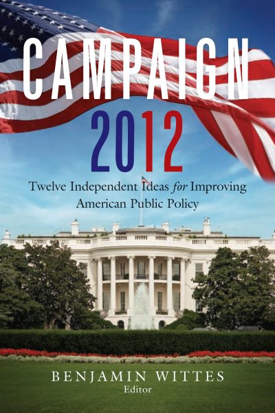 Campaign 2012: Twelve Independent Ideas for Improving American Public Policy cover