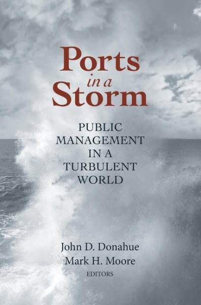 Ports in a Storm: Public Management in a Turbulent World (Brookings / Ash Center Series, "Innovative Governance in the 21st Century") cover