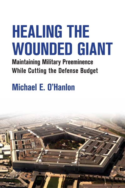 Healing the Wounded Giant: Maintaining Military Preeminence while Cutting the Defense Budget cover