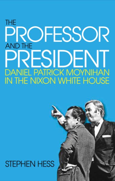 The Professor and the President: Daniel Patrick Moynihan in the Nixon White House cover