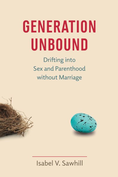 Generation Unbound: Drifting into Sex and Parenthood without Marriage cover