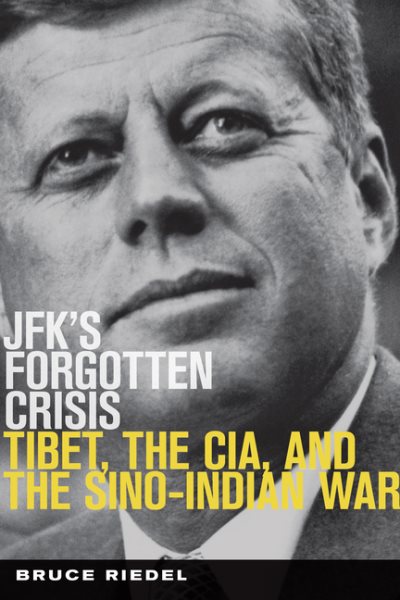 JFK's Forgotten Crisis: Tibet, the CIA, and the Sino-Indian War cover