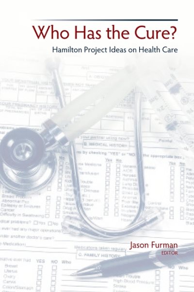 Who Has the Cure?: Hamilton Project Ideas on Health Care (Brookings Publications (All Titles)) cover