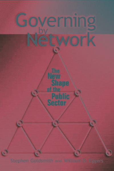 Governing by Network: The New Shape of the Public Sector cover