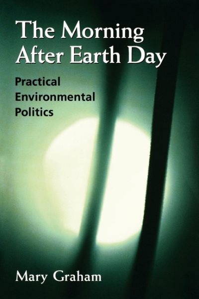 The Morning after Earth Day: Practical Environmental Politics cover