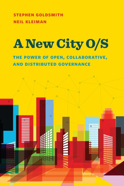A New City O/S: The Power of Open, Collaborative, and Distributed Governance (Brookings / Ash Center Series, "Innovative Governance in the 21st Century")