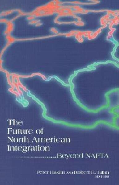 The Future of North American Integration: Beyond NAFTA cover