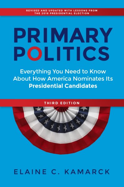 Primary Politics: Everything You Need to Know about How America Nominates Its Presidential Candidates cover