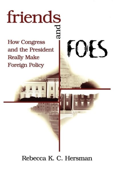 Friends and Foes: How Congress and the President Really Make Foreign Policy cover