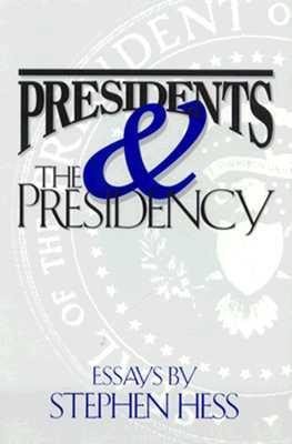 Presidents & the Presidency: Essays by Stephen Hess cover
