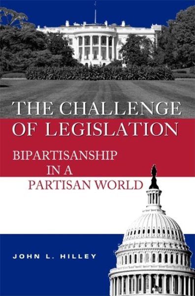 The Challenge of Legislation: Bipartisanship in a Partisan World cover