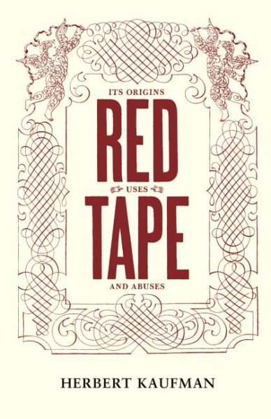 Red Tape: Its Origins, Uses, and Abuses cover