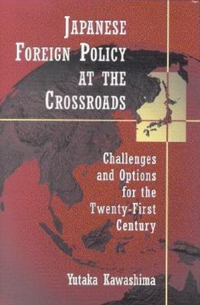 Japanese Foreign Policy at the Crossroads: Challenges and Options for the Twenty-First Century cover