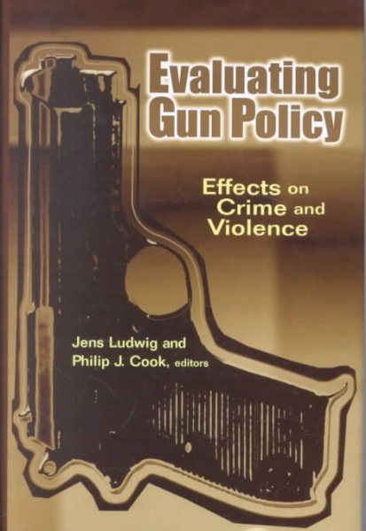Evaluating Gun Policy: Effects on Crime and Violence (James A. Johnson Metro Series)