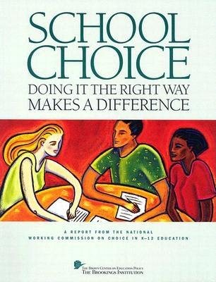 School Choice: Doing It the Right Way Makes a Difference: A Report from the National Working Commission on Choice in K-12 Education