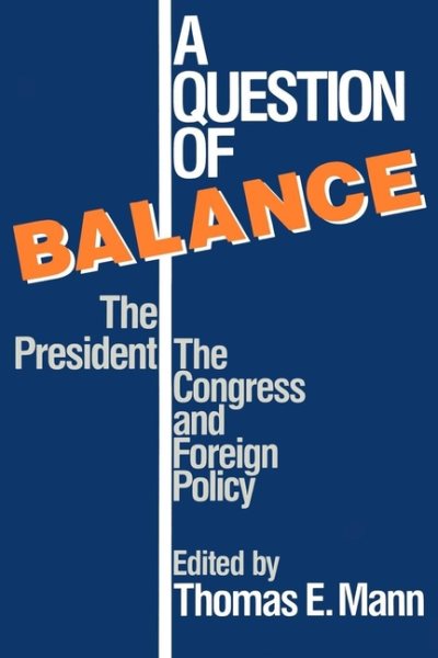 A Question of Balance: The President, The Congress and Foreign Policy (Political, and Economic Development) cover