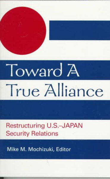 Toward a True Alliance: Restructuring U.S.-Japan Security Relations cover