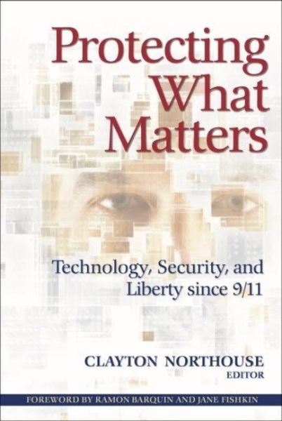 Protecting What Matters: Technology, Security, and Liberty since 9/11 cover