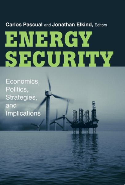 Energy Security: Economics, Politics, Strategies, and Implications