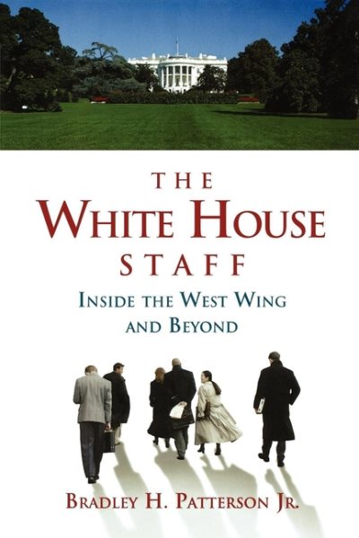 The White House Staff: Inside the West Wing and Beyond cover