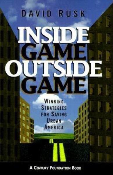 Inside Game/Outside Game: Winning Strategies for Saving Urban America (Century Foundation Books (Brookings Hardcover)) cover
