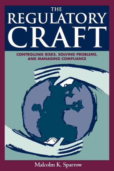 The Regulatory Craft: Controlling Risks, Solving Problems, and Managing Compliance cover