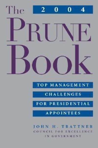 The 2004 PRUNE Book: Top Management Challenges for Presidential Appointees