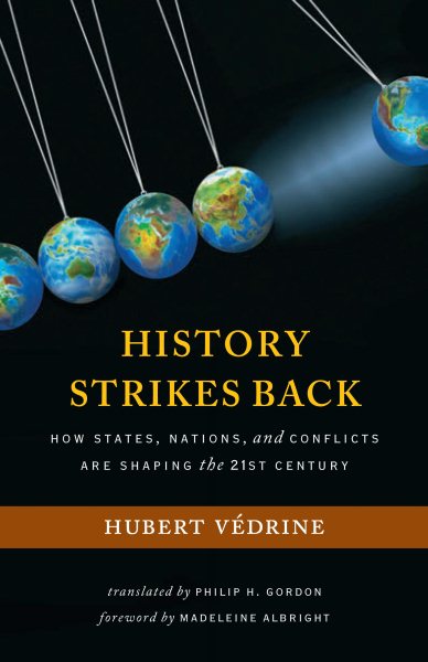 History Strikes Back: How States, Nations, and Conflicts Are Shaping the 21st Century cover