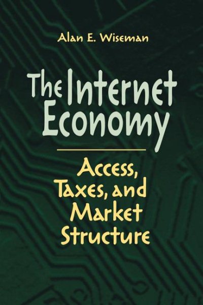 The Internet Economy: Access, Taxes, and Market Structure cover