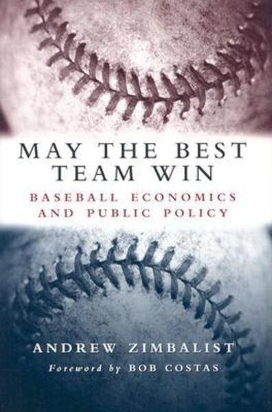 May the Best Team Win: Baseball Economics and Public Policy cover