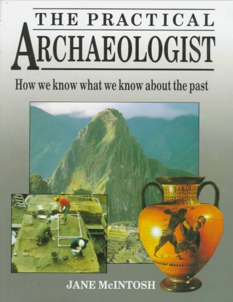 The Practical Archaeologist: How We Know What We Know About the Past cover