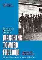 Marching Toward Freedom: Blacks in the Civil War 1861-1865 (Library of American History) cover