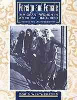 Foreign and Female: Immigrant Women in America, 1840-1930 cover