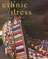 Ethnic Dress : A Comprehensive Guide to the Folk Costume of the World