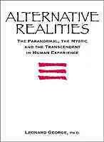 Alternative Realities: The Paranormal, the Mystic and the Transcendent in Human Experience cover