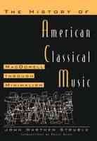 The History of American Classical Music: Macdowell Through Minimalism cover