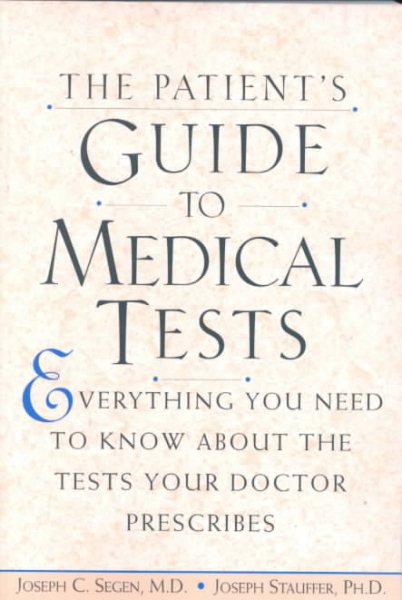 The Patient's Guide to Medical Tests: Everything You Need to Know About the Tests Your Doctor Prescribes cover
