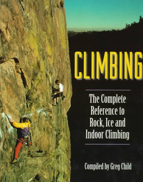 Climbing: The Complete Reference to Rock, Ice and Indoor Climbing cover