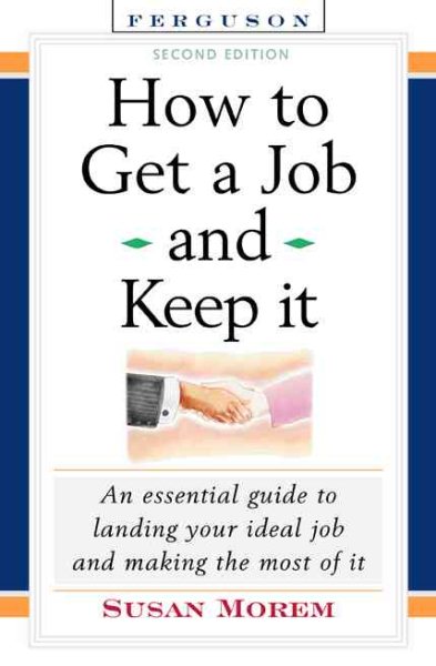 How to Get a Job and Keep It, Second Edition: An Essential Guide to Landing Your Ideal Job and Making the Most of It cover