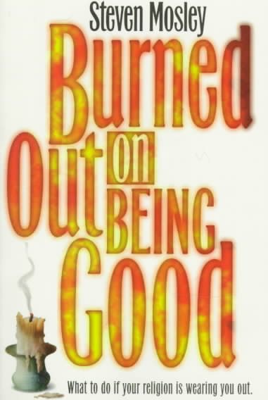 Burned Out on Being Good: What to Do If Religion Is Wearing You Out cover