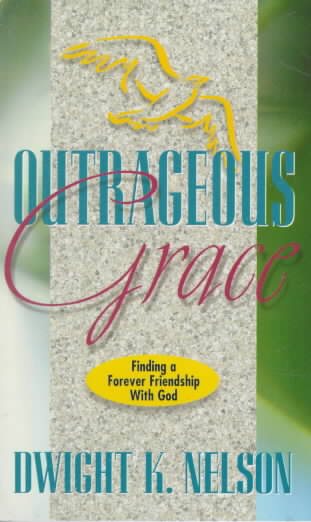 Outrageous Grace: Finding a Forever Friendship With God