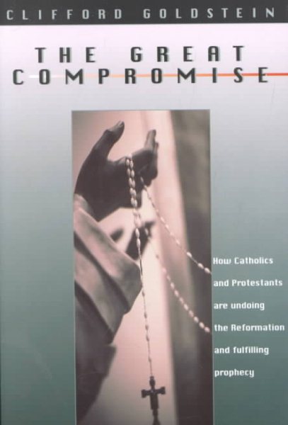 The Great Compromise: How Catholics and Protestants Are Undoing the Reformation and Fulfilling Prophecy cover