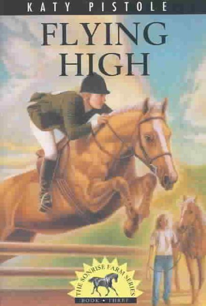 Flying High (Pistole, Katy, Sonrise Farm Series, Bk. 3.) cover