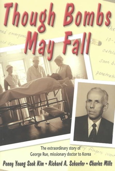 Though Bombs May Fall: The Extraordinary Story of George Rue, Missionary Doctor to Korea cover
